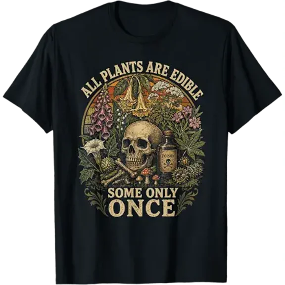 All Plants are Edible Some Only Once Funny Men Women T-Shirt