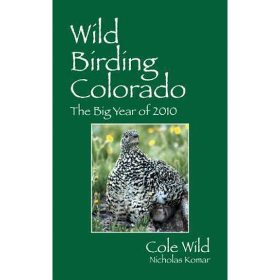 Pre-Owned Wild Birding Colorado: The Big Year of 2010 (Paperback) 1432771035 9781432771034
