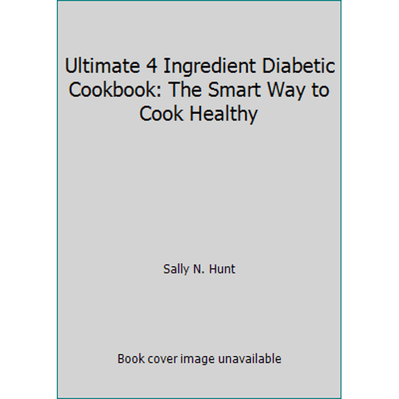 Pre-Owned Ultimate 4 Ingredient Diabetic Cookbook: The Smart Way to Cook Healthy (Paperback) 1435145496 9781435145498