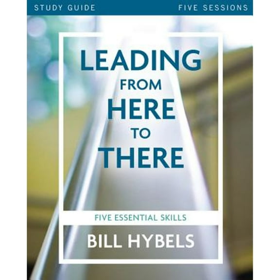 Leading from Here to There: Five Essential Skills (Paperback)