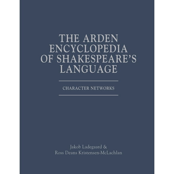 Arden Encyclopedia of Shakespeare's Lang The Arden Encyclopedia of Shakespeare's Language: Character Networks, (Hardcover)