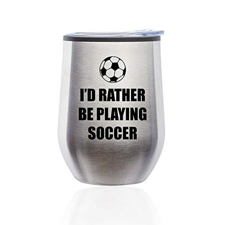 

Stemless Wine Tumbler Coffee Travel Mug Glass with Lid I d Rather Be Playing Soccer (Silver)