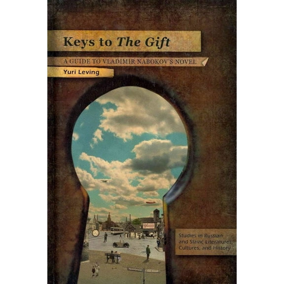 Studies in Russian and Slavic Literature Keys to the Gift: A Guide to Vladimir Nabokov's Novel, (Paperback)