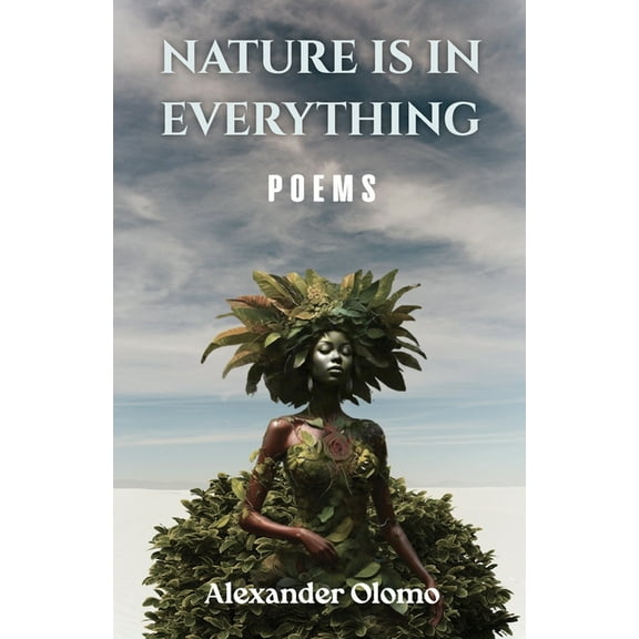 Nature is in Everything: Poems, (Paperback)