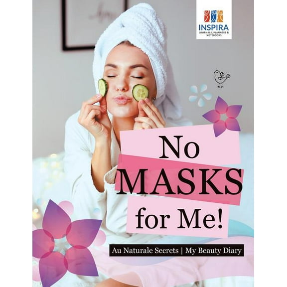 No Masks for Me! Au Naturale Secrets My Beauty Diary (Paperback)