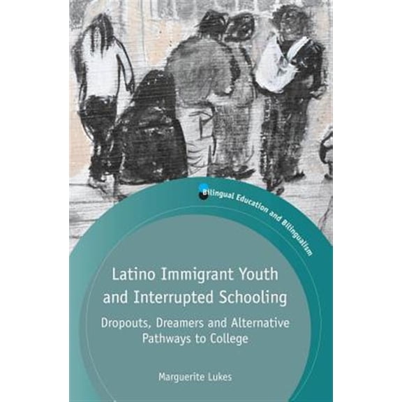 Pre-Owned Bilingual Education & Bilingualism: Latino Immigrant Youth and Interrupted Schooling: Dropouts, Dreamers and Alternative Pathways to College (Paperback)