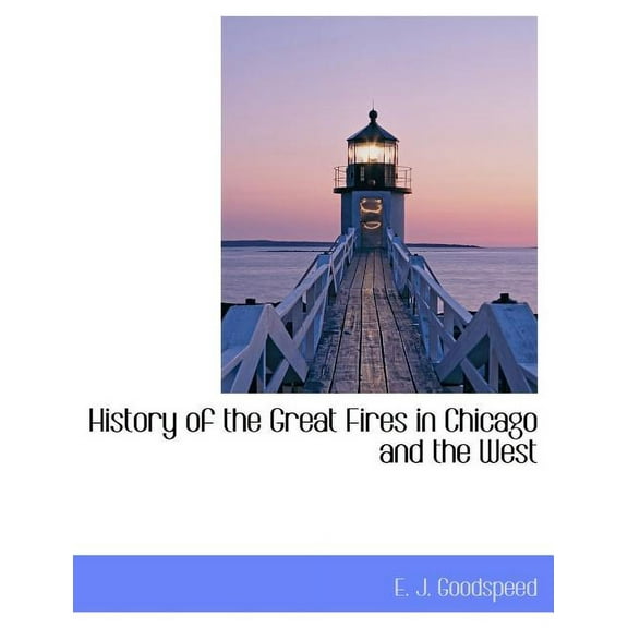 History of the Great Fires in Chicago and the West (Paperback)