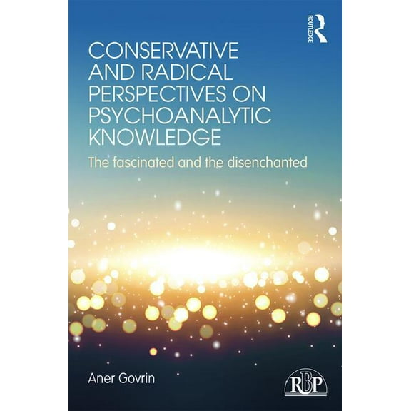 Relational Perspectives Book Conservative and Radical Perspectives on Psychoanalytic Knowledge: The Fascinated and the Disenchanted, (Paperback)