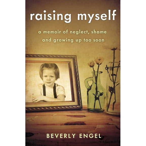 Raising Myself: A Memoir of Neglect, Shame, and Growing Up Too Soon, (Paperback)