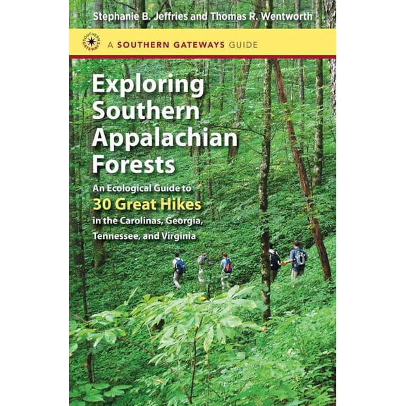 Southern Gateways Guides Exploring Southern Appalachian Forests: An Ecological Guide to 30 Great Hikes in the Carolinas, Georgia, Tennessee, and , (Paperback)