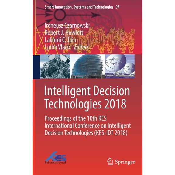 Smart Innovation, Systems and Technologi Intelligent Decision Technologies 2018: Proceedings of the 10th Kes International Conference on Intelligent Decision Tec, Book 97, (Hardcover)