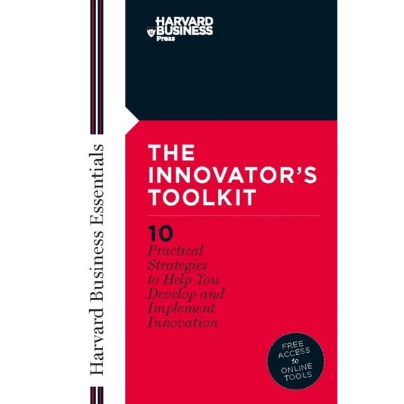Harvard Business Essentials Innovator's Toolkit: 10 Practical Strategies to Help You Develop and Implement Innovation, (Paperback)