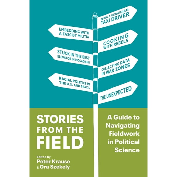 Stories from the Field: A Guide to Navigating Fieldwork in Political Science, (Paperback)
