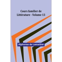 Cours familier de LittÃ©rature - Volume 13, (Paperback)