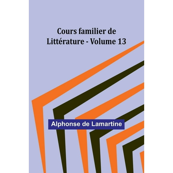 Cours familier de LittÃ©rature - Volume 13, (Paperback)