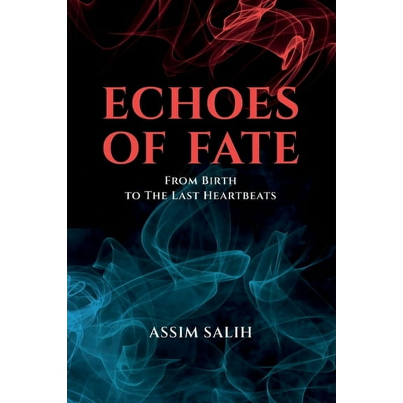 Echoes of Fate: From Birth To The Last Heartbeats, (Paperback)