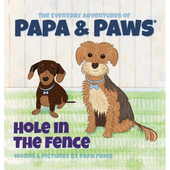 The Everyday Adventures of Papa & Paws Hole in the Fence, Book 4, (Hardcover)