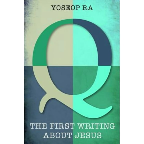 Q, the First Writing about Jesus (Paperback)