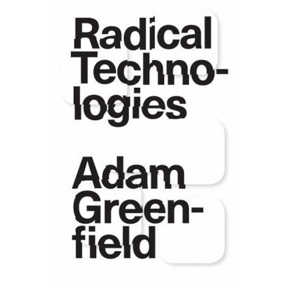 Pre-Owned Radical Technologies: The Design of Everyday Life (Hardcover) 178478043X 9781784780432
