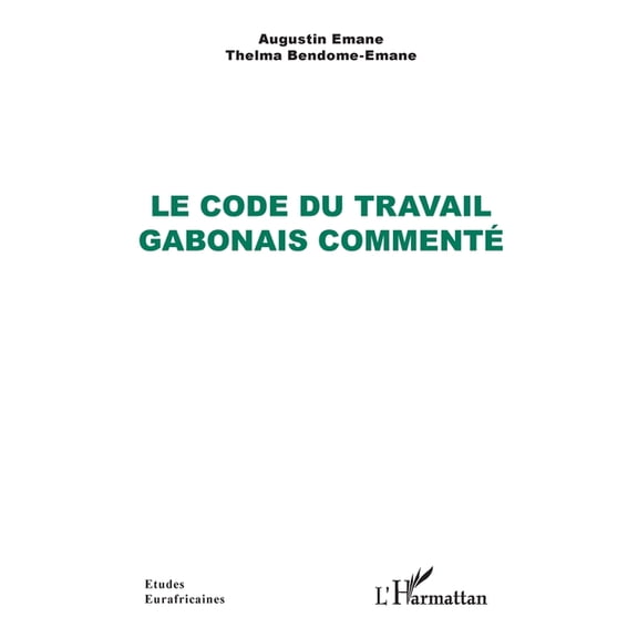 Ãtudes Eurafricaines Le Code du travail gabonais commentÃ©, (Paperback)
