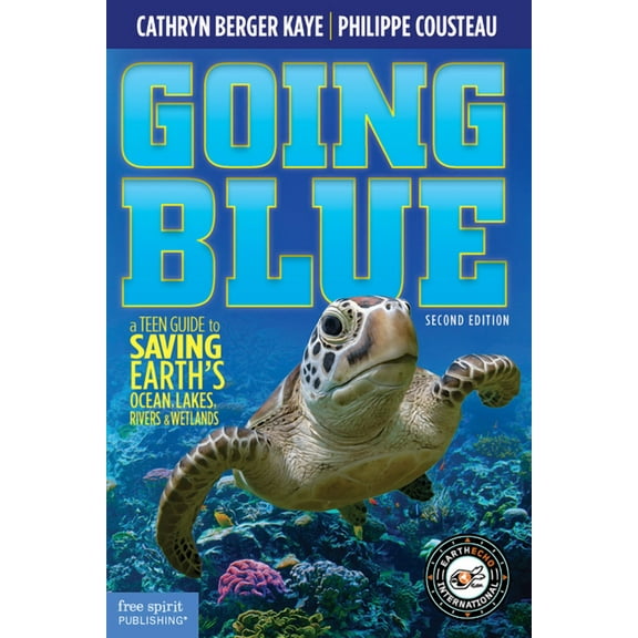Going Blue: A Teen Guide to Saving Earth's Ocean, Lakes, Rivers & Wetlands, (Paperback)