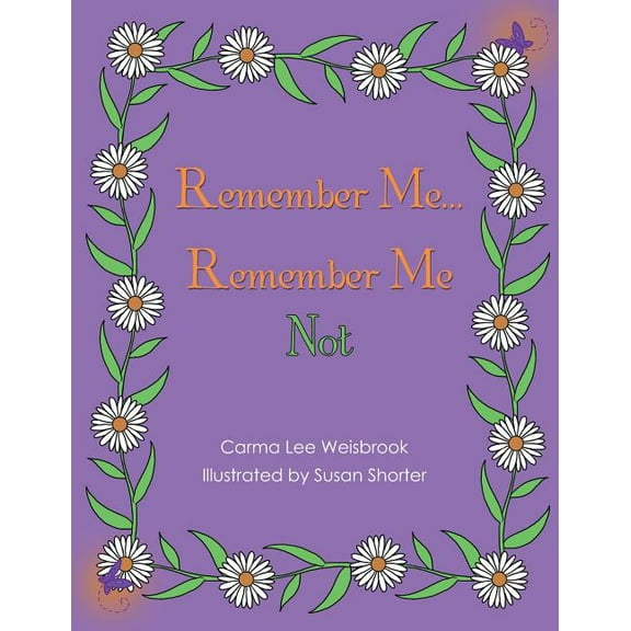 Remember Me...Remember Me Not (Paperback) by Carma Lee Weisbrook