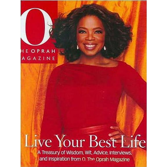 Live Your Best Life: A Treasury of Wisdom, Wit, Advice, Interviews, and Inspiration from O, the (Hardcover) by Editors of O the Oprah Magazine