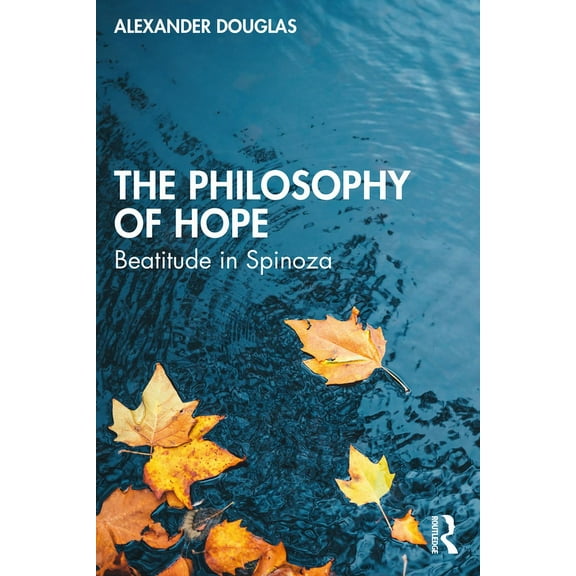 The Philosophy of Hope: Beatitude in Spinoza, (Paperback)