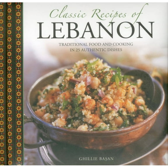 Classic Recipes of Lebanon : Traditional Food And Cooking In 25 Authentic Dishes (Hardcover)