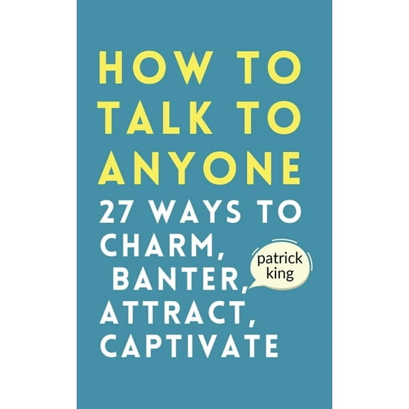How to Talk to Anyone: How to Charm, Banter, Attract, & Captivate, (Paperback)