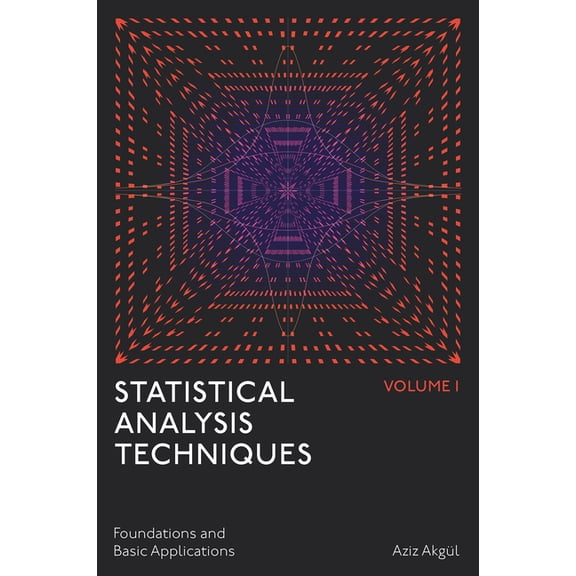 Statistical Analysis Techniques, Volume 1: Foundations and Basic Applications, (Hardcover)