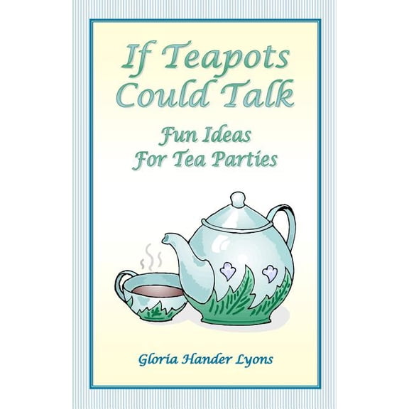 If Teapots Could Talk: Fun Ideas For Tea Parties, (Paperback)