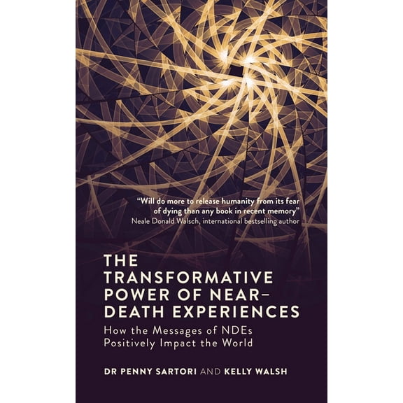 The Transformative Power of Near-Death Experiences: How the Messages of Ndes Can Positively Impact the World, (Paperback)