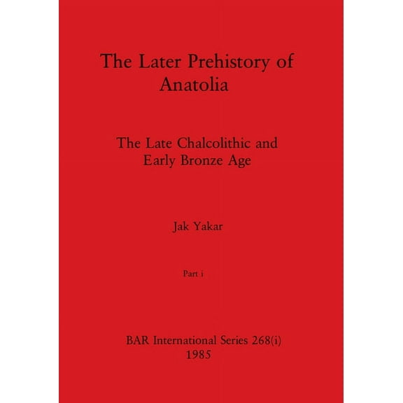BAR International: The Later Prehistory of Anatolia, Part i (Paperback)