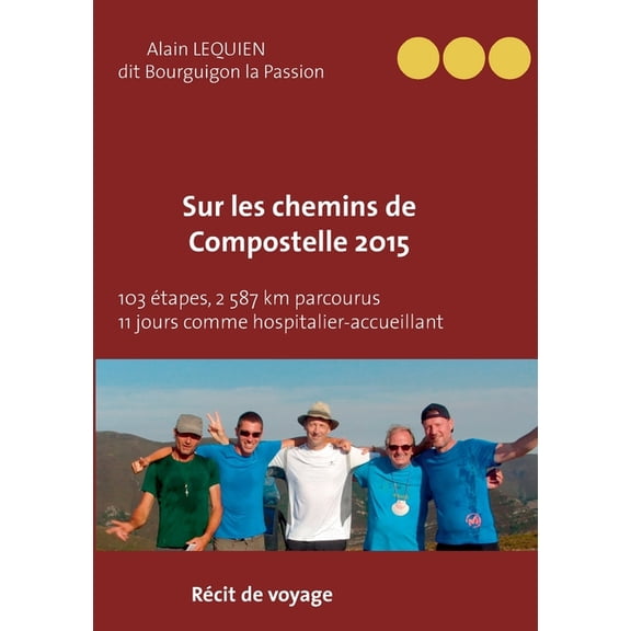 Sur les Chemins de Compostelle 2015: 103 étapes, 2 587 km parcourus, 11 jours comme hospitalier, (Paperback)
