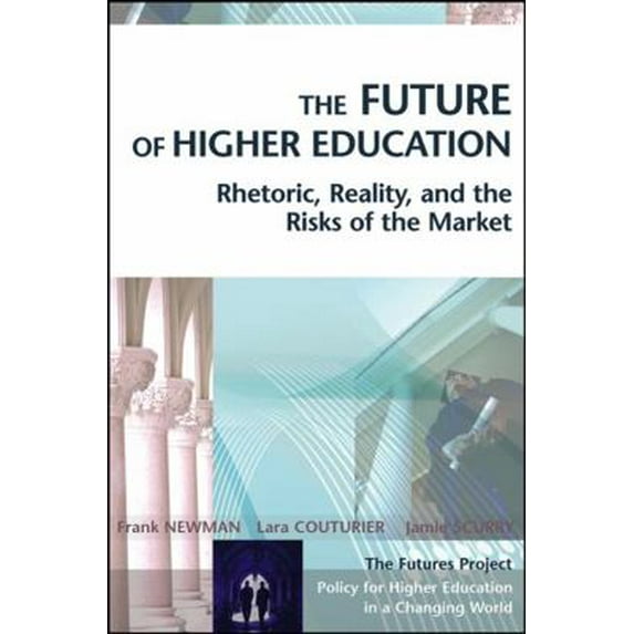 Pre-Owned The Future of Higher Education: Rhetoric, Reality, and the Risks of the Market (Hardcover) 0787969729 9780787969721
