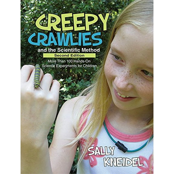 Pre-Owned Creepy Crawlies and the Scientific Method: More Than 100 Hands-On Science Experiments for Children (Paperback) 1938486323 9781938486326
