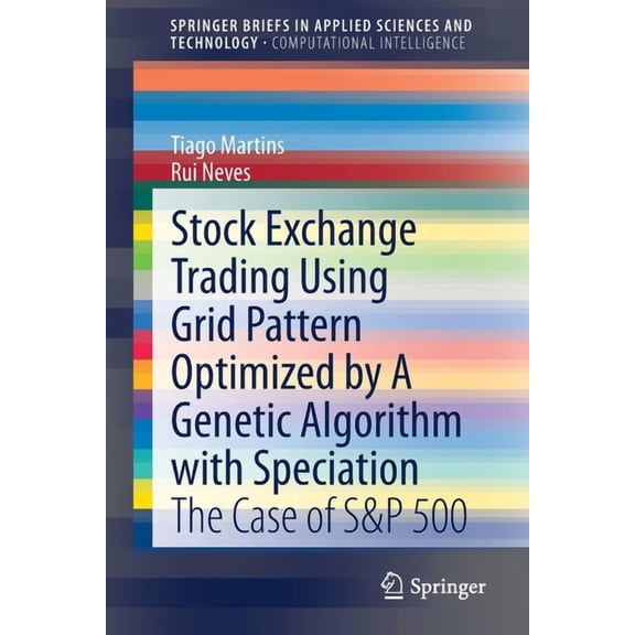 Stock Exchange Trading Using Grid Pattern Optimized by a Genetic Algorithm with Speciation: The Case of S&p 500, (Paperback)