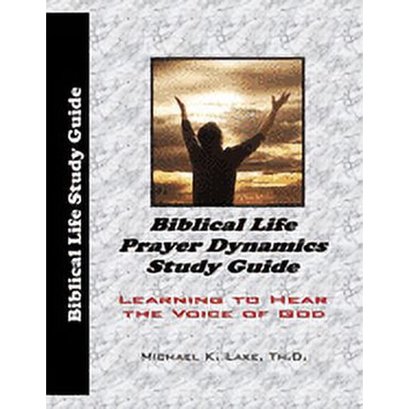 Biblical Life Prayer Dynamics Study Guide: Learning to Hear the Voice of God, (Paperback)