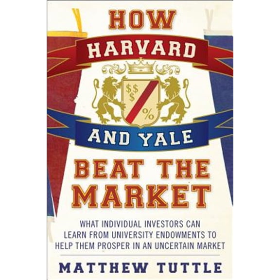 Pre-Owned How Harvard and Yale Beat the Market: What Individual Investors Can Learn from the Investment Strategies of the Most Successful University Endowments (Paperback)
