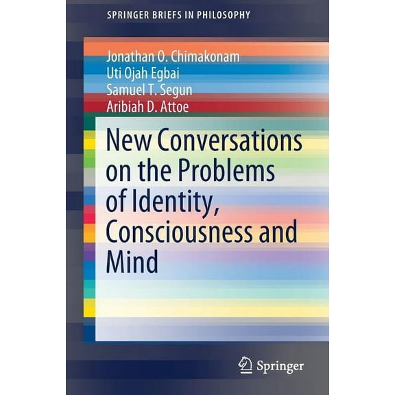 Springerbriefs in Philosophy New Conversations on the Problems of Identity, Consciousness and Mind, (Paperback)