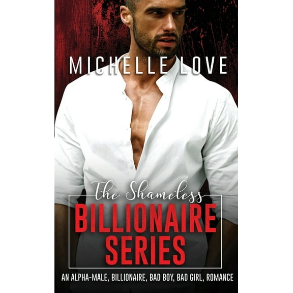 The Shameless Billionaire Series: An Alpha-Male, Billionaire, Bad Boy, Bad Girl, Romance, (Hardcover)