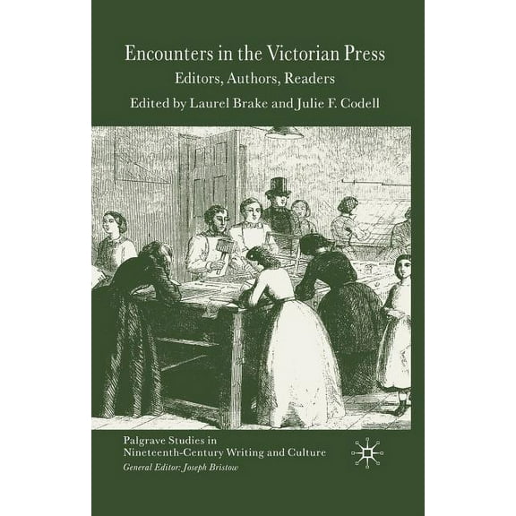 Palgrave Studies in Nineteenth-Century W Encounters in the Victorian Press: Editors, Authors, Readers, (Paperback)
