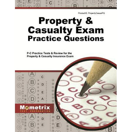 Property & Casualty Exam Practice Questions : P-C Practice Tests & Review for the Property & Casualty Insurance