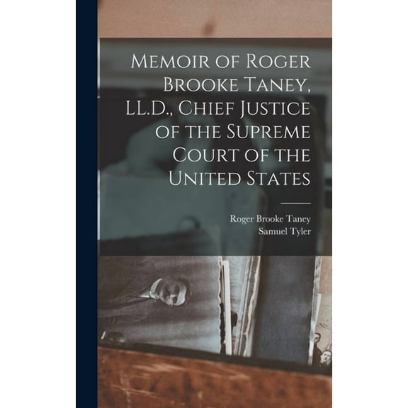 Memoir of Roger Brooke Taney, LL.D., Chief Justice of the Supreme Court of the United States, (Hardcover)