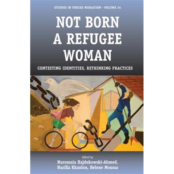 Pre-Owned Forced Migration: Not Born a Refugee Woman: Contesting Identities, Rethinking Practices (Paperback)