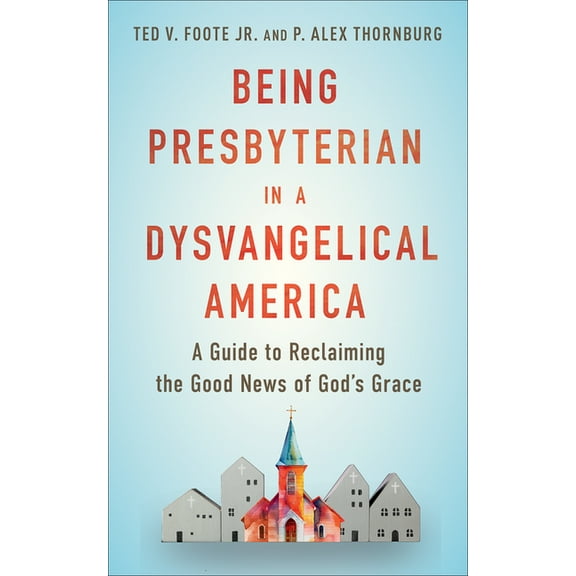 Being Presbyterian in a Dysvangelical America, (Paperback)