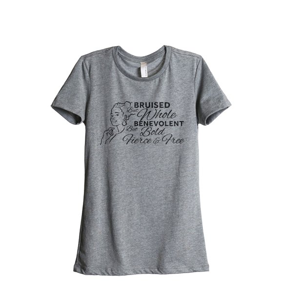 Bruised But Whole Benevolent But Bold, Fierce And Free Women's Fashion Relaxed T-Shirt Tee Heather Gray Small
