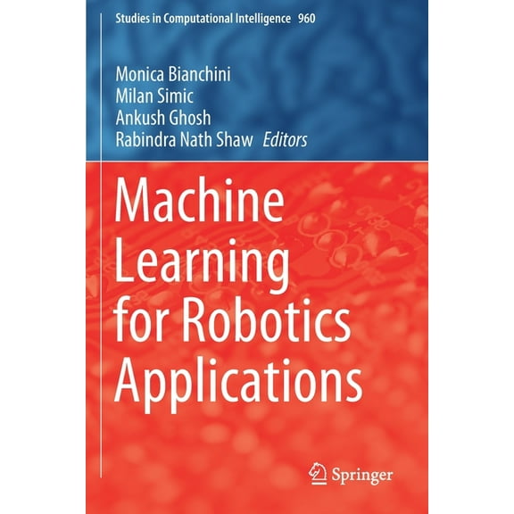 Studies in Computational Intelligence Machine Learning for Robotics Applications, Book 960, (Paperback)