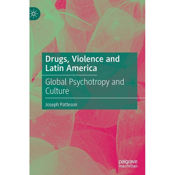 Drugs, Violence and Latin America: Global Psychotropy and Culture, (Hardcover)